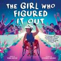 Girl Who Figured It Out The Inspiring True Story of Wheelchair Athlete Minda Dentler Becoming an Ironman World Champion