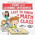 Last to Finish in Math Class: A Story about Learning Differently