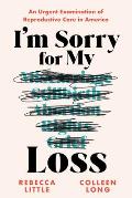 I'm Sorry for My Loss: An Urgent Examination of Reproductive Care in America
