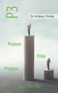 P3 Purpose - Pride - Progress: Raise Your Bar
