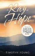A Ray of Hope: The Story of Timothy Young's Inspiring Journey Through Captivity and His Deliverance by God.