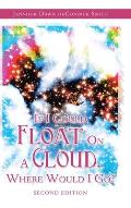 If I Could Float on a Cloud, Where Would I Go?: Second Edition