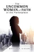 The Uncommon Woman of Faith in the Marketplace