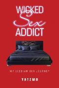 Wicked Sex Addict: My Lesbian Sex Journey