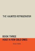 The Haunted Refrigerator: Hoist a Few Cold Ones