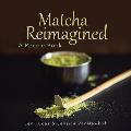 Matcha Reimagined: A Recipe Book