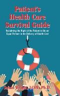Patient's Health Care Survival Guide: Reclaiming the Right of the Patient to Be an Equal Partner in the Delivery of Health Care