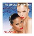 The Bridal Blueprint: How to Prepare for the Unexpected, Discover Your Personal Style and Look Like the Bride of Your Dreams