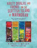 Kirsty Douglas and Friends on the Scottish Island of Marmoran: Thirty Four Little Stories Linked to The Secrets of Marmoran