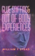 Glue Sniffing & out of Body Experiences