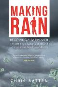 Making Rain: Becoming a Rainmaker the Definitive Guide to Improving Your Results in Business and Sales