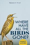 Where Have All the Birds Gone?: Nature in Crisis