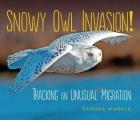 Snowy Owl Invasion!: Tracking an Unusual Migration