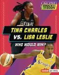 Tina Charles vs. Lisa Leslie: Who Would Win?