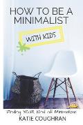 How to Be a Minimalist with Kids: Finding Your Kind of Minimalism