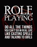 Role Playing: Do All the Things You Can't Do in Real Life Like Casting Spells and Talking to Girls: RPG Themed Mapping and Notes Boo