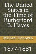 The United States in the Time of Rutherford B. Hayes: 1877-1881