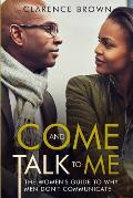 Come and Talk to Me: The Womens Guide to Why Men Lack Communication