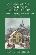 All American Classic New Holiday Poetry: 100+ Poems for Christmas, Thanksgiving, Easter and More