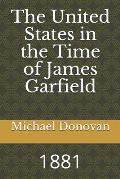 The United States in the Time of James Garfield: 1881