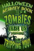 Halloween Activity Book If Zombies Chase Us Promise I'm Tripping You!: Halloween Book for Kids with Notebook to Draw and Write