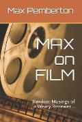 Max on Film: Random Musings of a Weary Reviewer