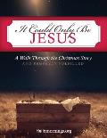 It Could Only Be Jesus: A Walk Through the Christmas Story and Prophecy Fulfilled.