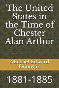 The United States in the Time of Chester Alan Arthur: 1881-1885
