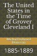 The United States in the Time of Grover Cleveland I: 1885-1889