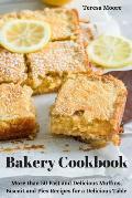 Bakery Cookbook: More Than 50 Fast and Delicious Muffins, Biscuit and Pies Recipes for a Delicious Table