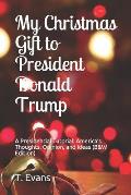 My Christmas Gift to President Donald Trump: A Presidential Tutorial: America's Thoughts, Opinion, and Ideas (B&w Edition)