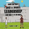 Bible in Time: Josh & Joshua Leadership & the Walls of Jericho