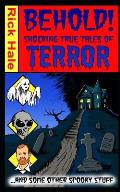 Behold! Shocking True Tales of Terror... ...And Some Other Spooky Stuff!