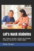 Let's Hack Diabetes: Use 3 Lifestyle Choices to Reduce Your Oxidative Stress and Improve Your Diabetic Health