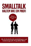 Smalltalk halten wie ein Profi: Bonus: K?rpersprache lesen - Wie du kinderleicht unterhaltsame und bedeutungsvolle Gespr?che f?hrst