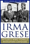 Irma Grese: Hitler's WW2 Female Monsters Exposed