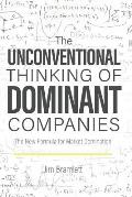 The Unconventional Thinking of Dominant Companies: The New Formula for Market Domination