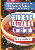 Ketogenic Vegetarian Cookbook: 30 Easy Low-Carb Vegetarian Keto Diet Recipes for Beginners, Healthy Lifestyle and Weight Loss