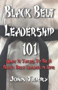 Black Belt Leadership 101: What It Takes To Be a Black Belt leader in Life