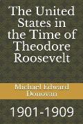 The United States in the Time of Theodore Roosevelt: 1901-1909