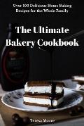 The Ultimate Bakery Cookbook: Over 100 Delicious Home Baking Recipes for the Whole Family