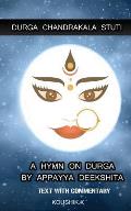 Durga Chandrakala Stuti: A Hymn on Durga by Appayya Deekshita: Text with Commentary