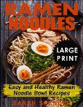 Ramen Noodles ***Large Print Edition***: Easy and Healthy Ramen Noodle Bowl Recipes