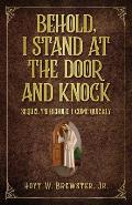 Behold I Stand at the Door and Knock: Sequel to Behold I Come Quickly