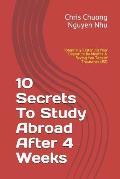 10 Secrets to Study Abroad After 4 Weeks: Revealed for 1st Time, Potentially Fastening Your Departure by Months & Saving You Tens of Thousands Usd
