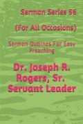 Sermon Series 56 (for All Occasions): Sermon Outlines for Easy Preaching