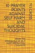 10 Prayer Points Against Self Harm and Suicidal Thoughts: Break the Stronghold of Self Harm and Suicidal Thoughts