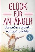 Gl?ck f?r Anf?nger: 2 Manuskripte-das Lebensprojekt sich gut zu f?hlen: Deutsche Version Buch/Happiness for Beginners German Version Book