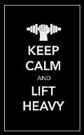 Keep Calm and Lift Heavy: No Fluff, No Frills, No Bs Workout Log