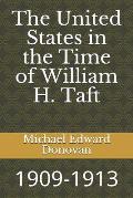 The United States in the Time of William H. Taft: 1909-1913